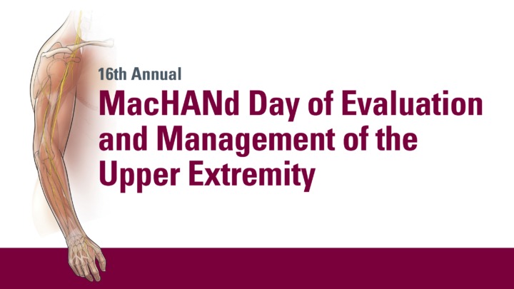 16th Annual MacHANd Day of Evaluation and Management of the Upper Extremity*|
